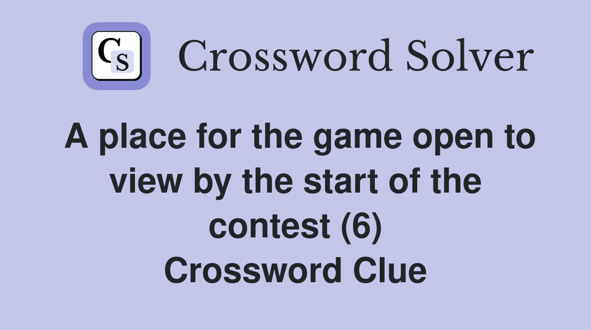 A place for the game open to view by the start of the contest (6) Crossword Clue