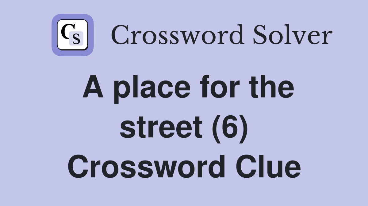 A place for the street (6) Crossword Clue