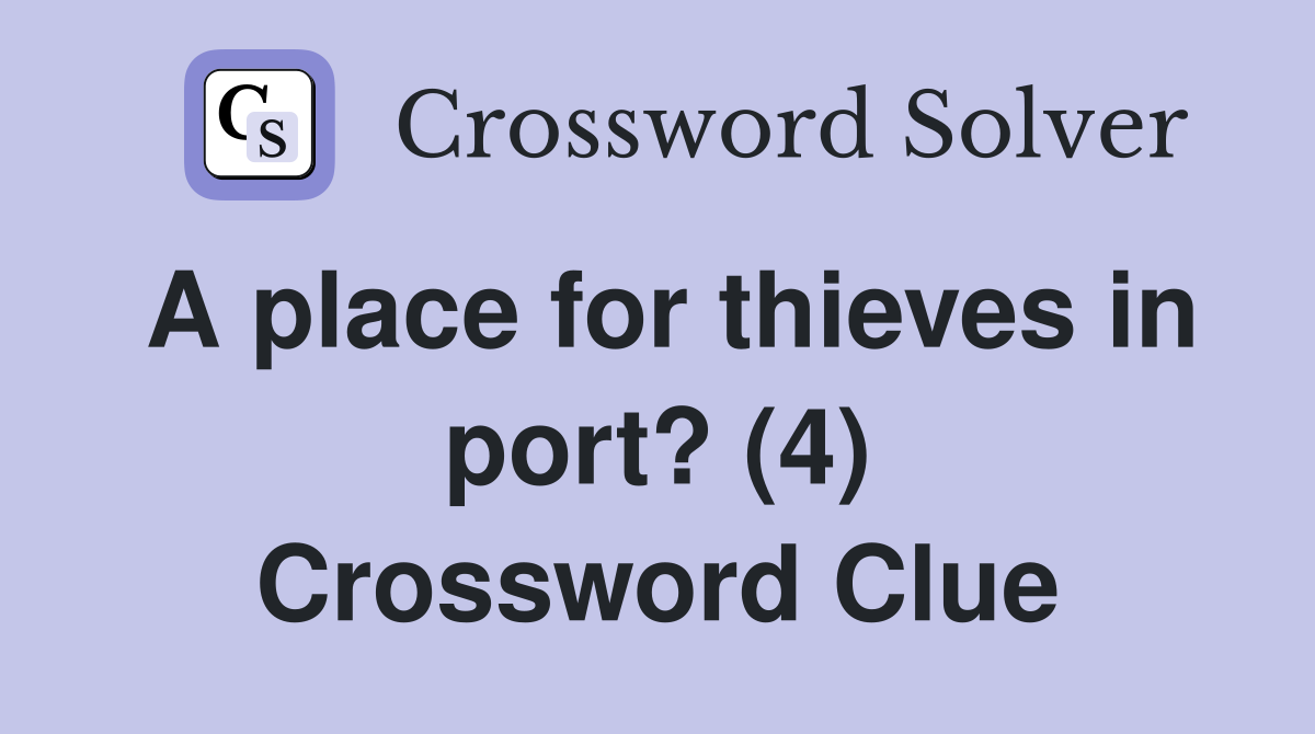 A place for thieves in port? (4) Crossword Clue