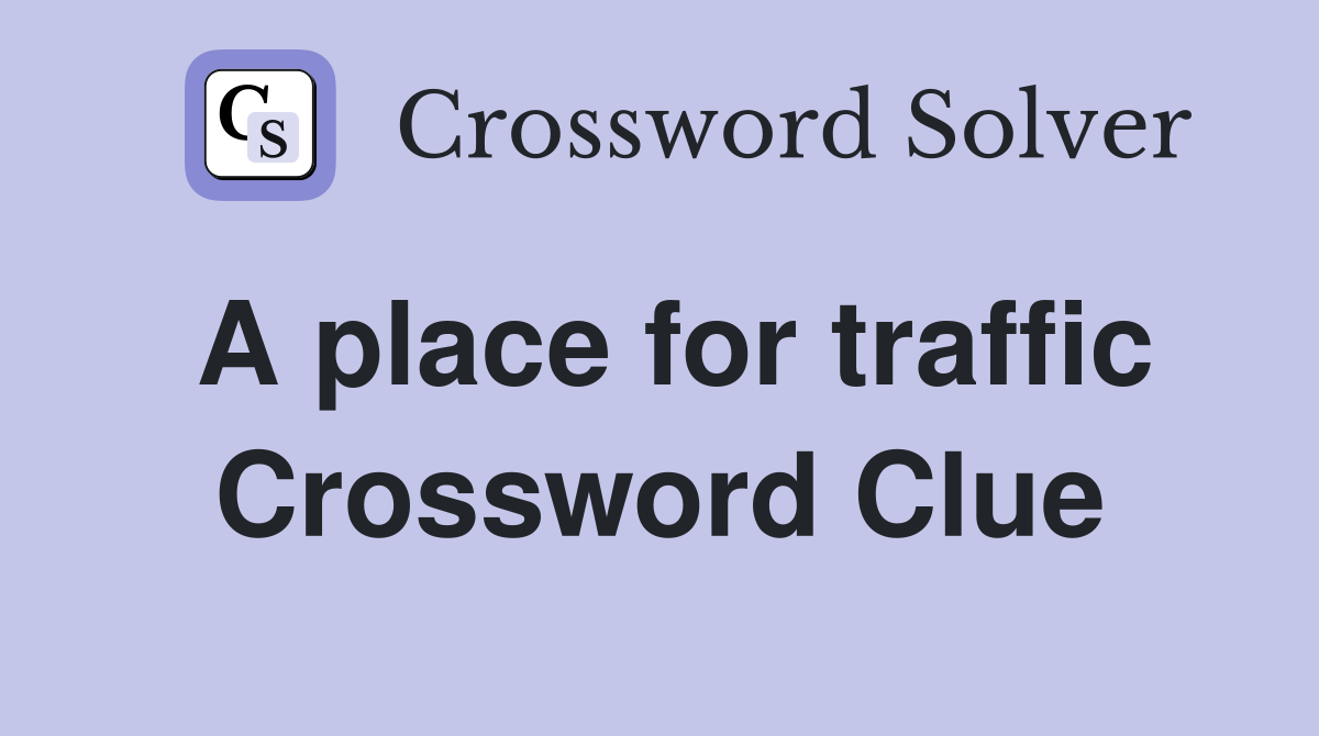 A place for traffic Crossword Clue