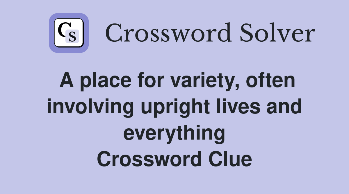 A place for variety, often involving upright lives and everything Crossword Clue