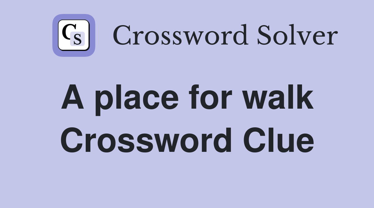 A place for walk  Crossword Clue