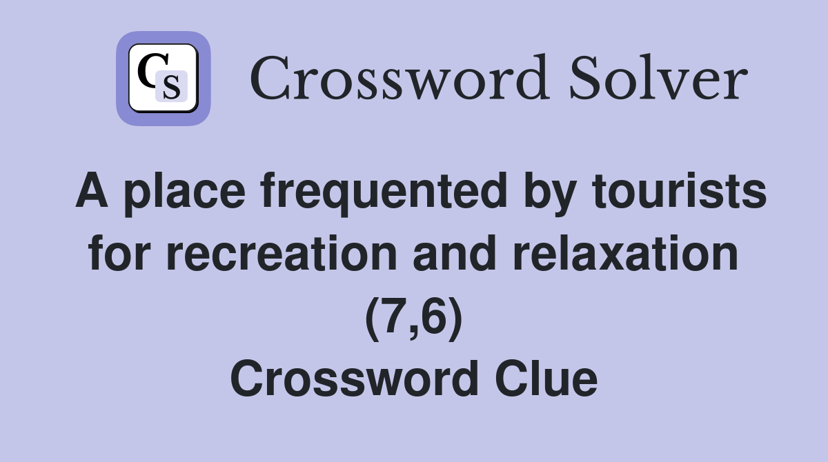 A place frequented by tourists for recreation and relaxation (7,6) Crossword Clue