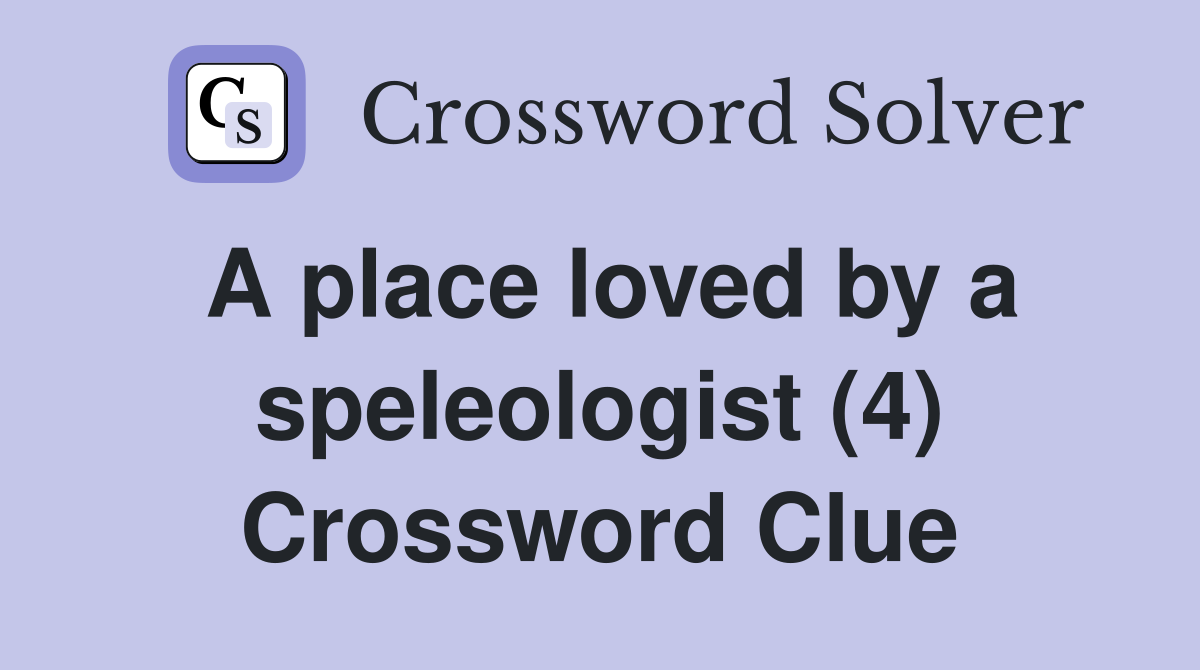 A place loved by a speleologist (4) Crossword Clue