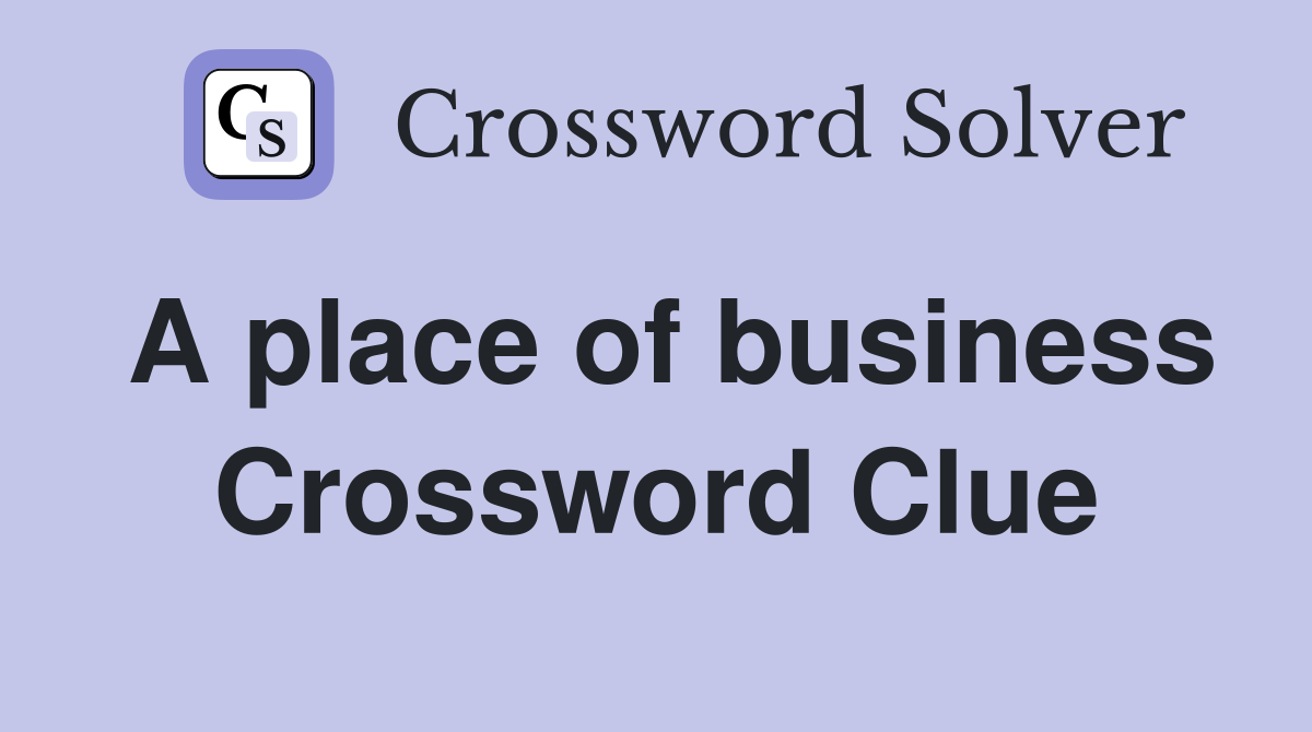 A place of business Crossword Clue