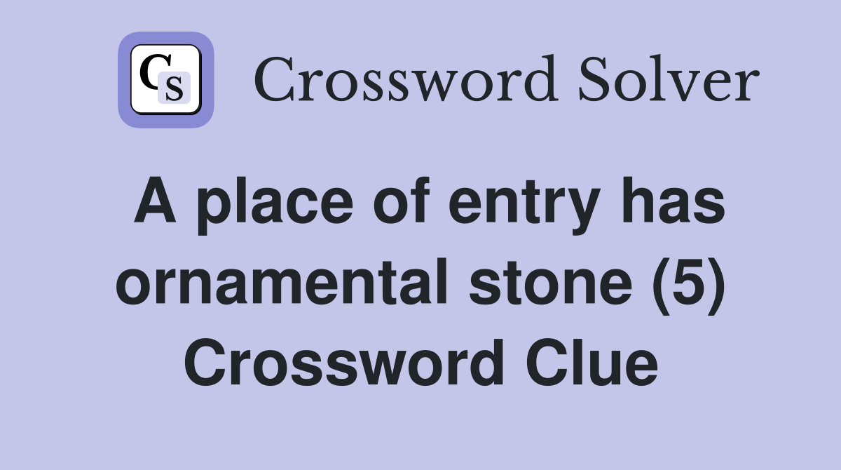 A place of entry has ornamental stone (5) Crossword Clue