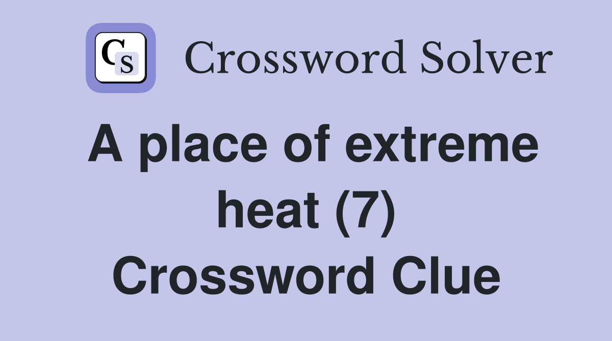 A place of extreme heat (7) Crossword Clue