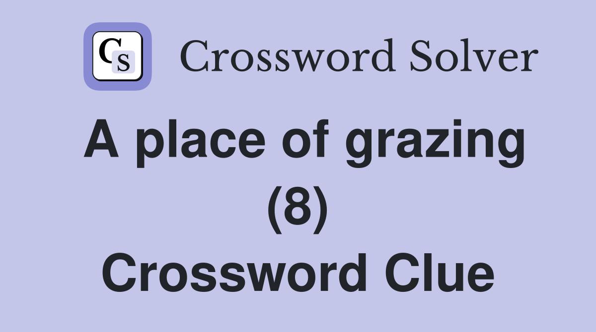 A place of grazing (8) Crossword Clue