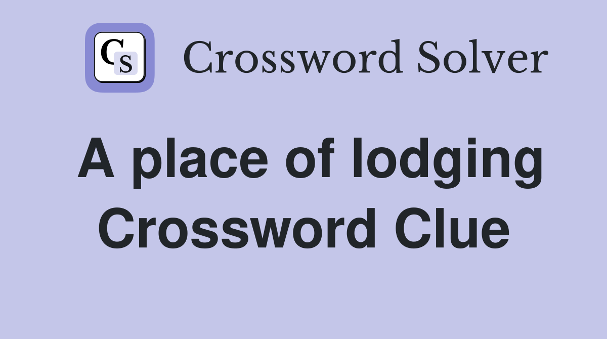 A place of lodging Crossword Clue