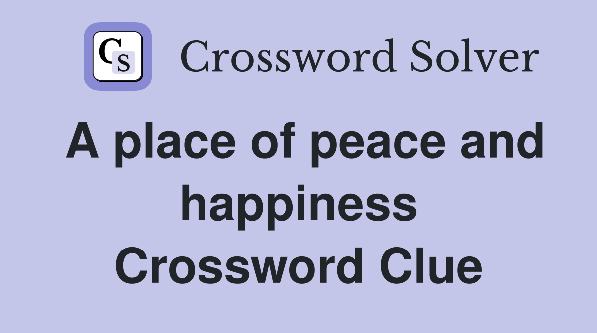 A place of peace and happiness Crossword Clue