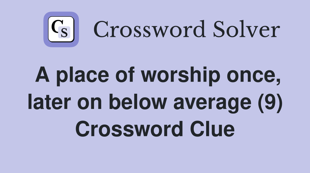 A place of worship once, later on below average (9) Crossword Clue