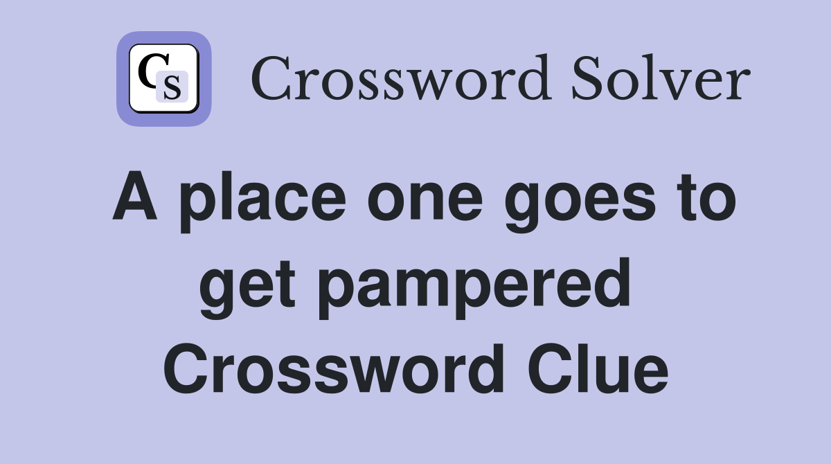 A place one goes to get pampered Crossword Clue