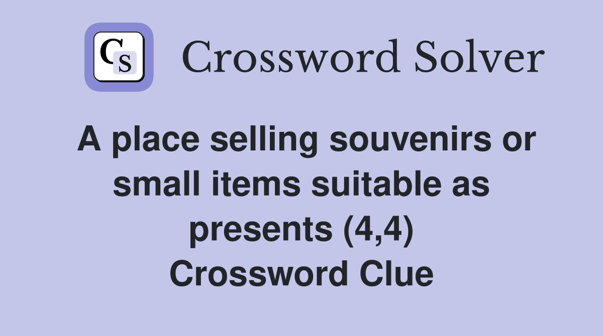 A place selling souvenirs or small items suitable as presents (4,4) Crossword Clue