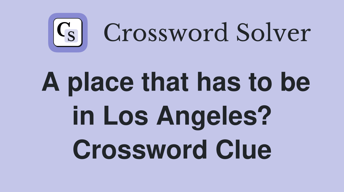 A place that has to be in Los Angeles? Crossword Clue