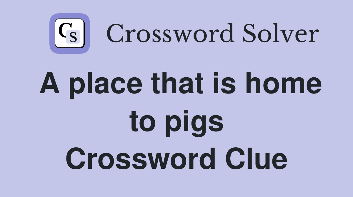 A place that is home to pigs Crossword Clue