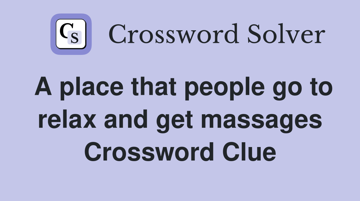 A place that people go to relax and get massages Crossword Clue