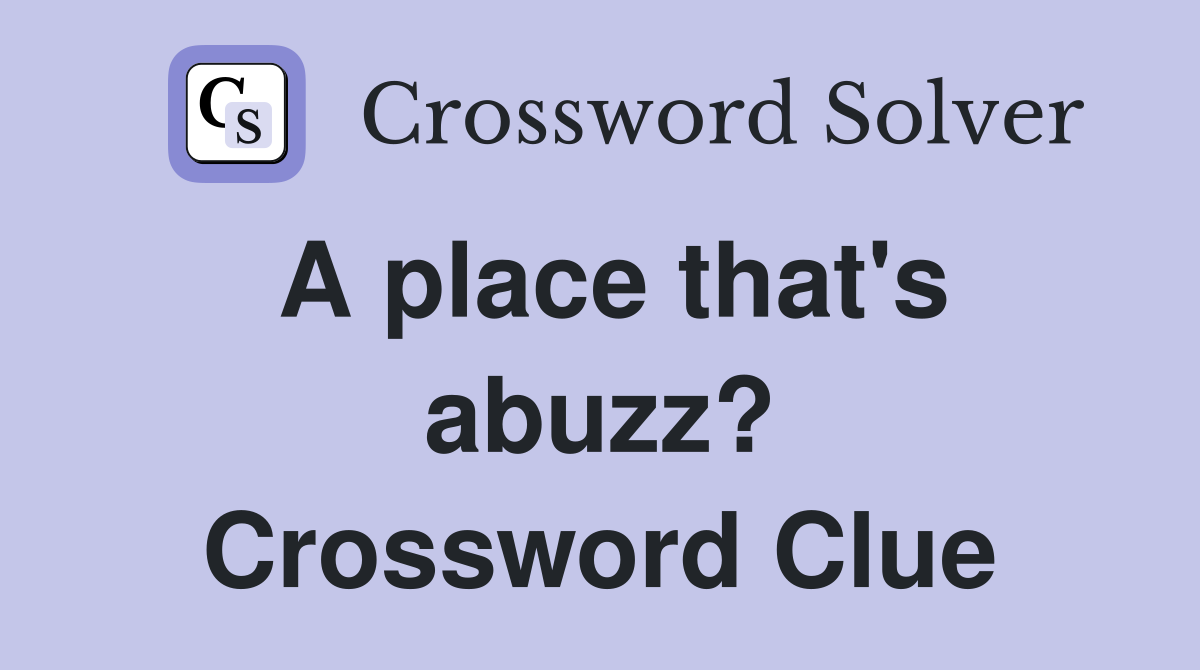 A place that's abuzz? Crossword Clue