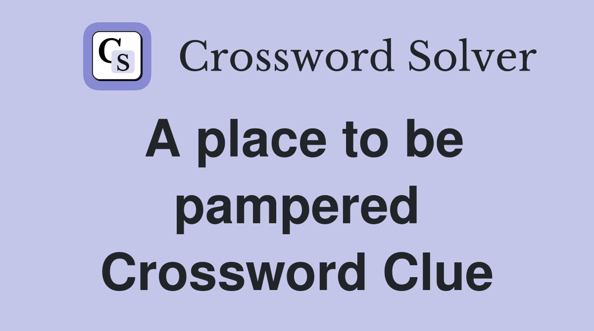 A place to be pampered Crossword Clue