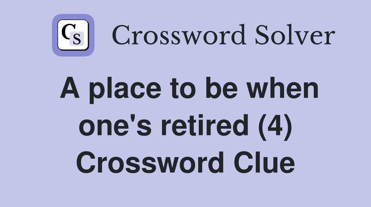 A place to be when one's retired (4) Crossword Clue