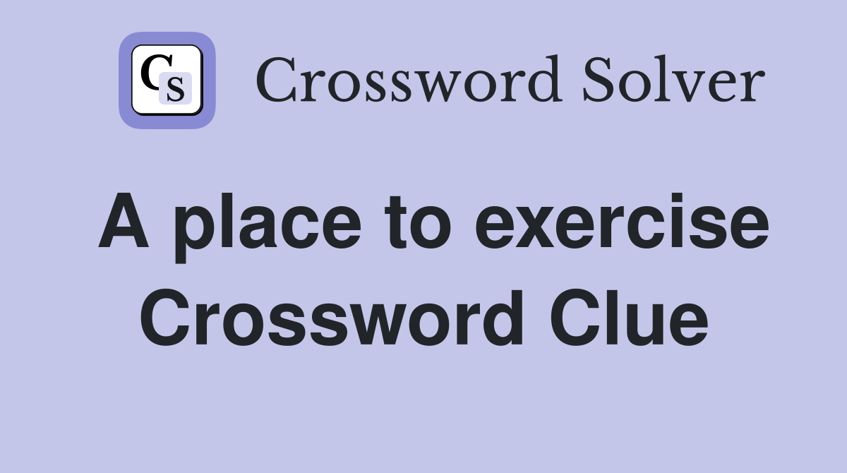A place to exercise Crossword Clue