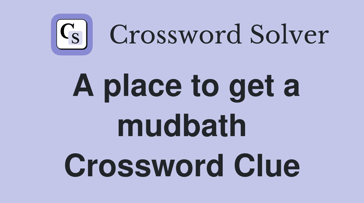 A place to get a mudbath Crossword Clue