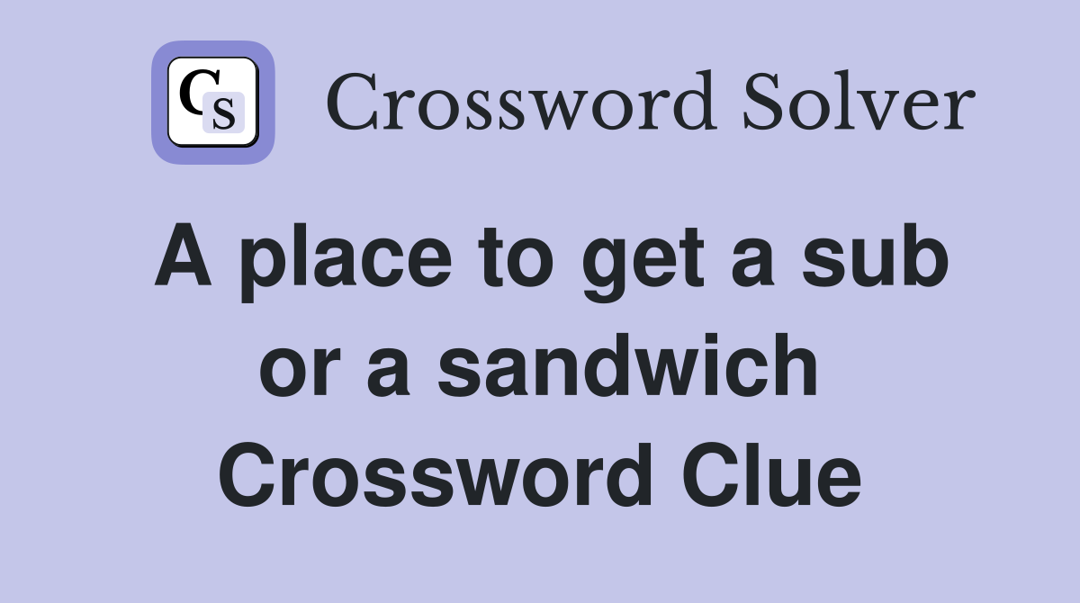 A place to get a sub or a sandwich Crossword Clue