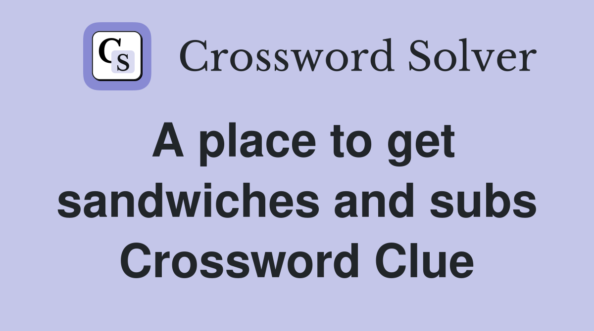 A place to get sandwiches and subs Crossword Clue