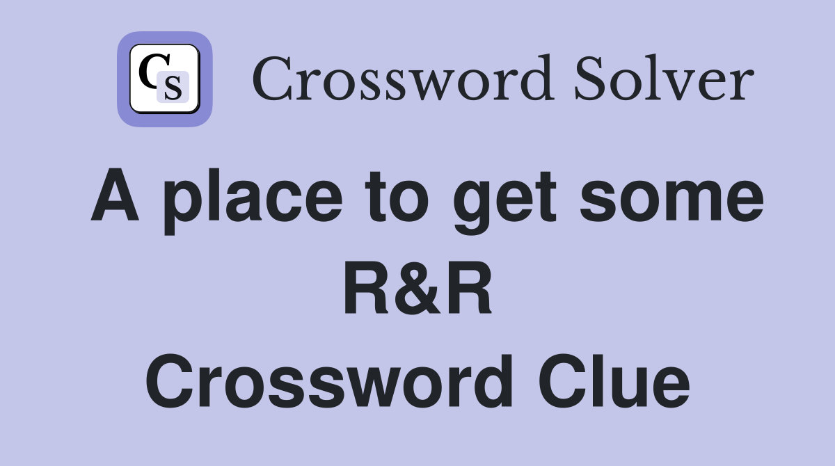A place to get some R&R Crossword Clue