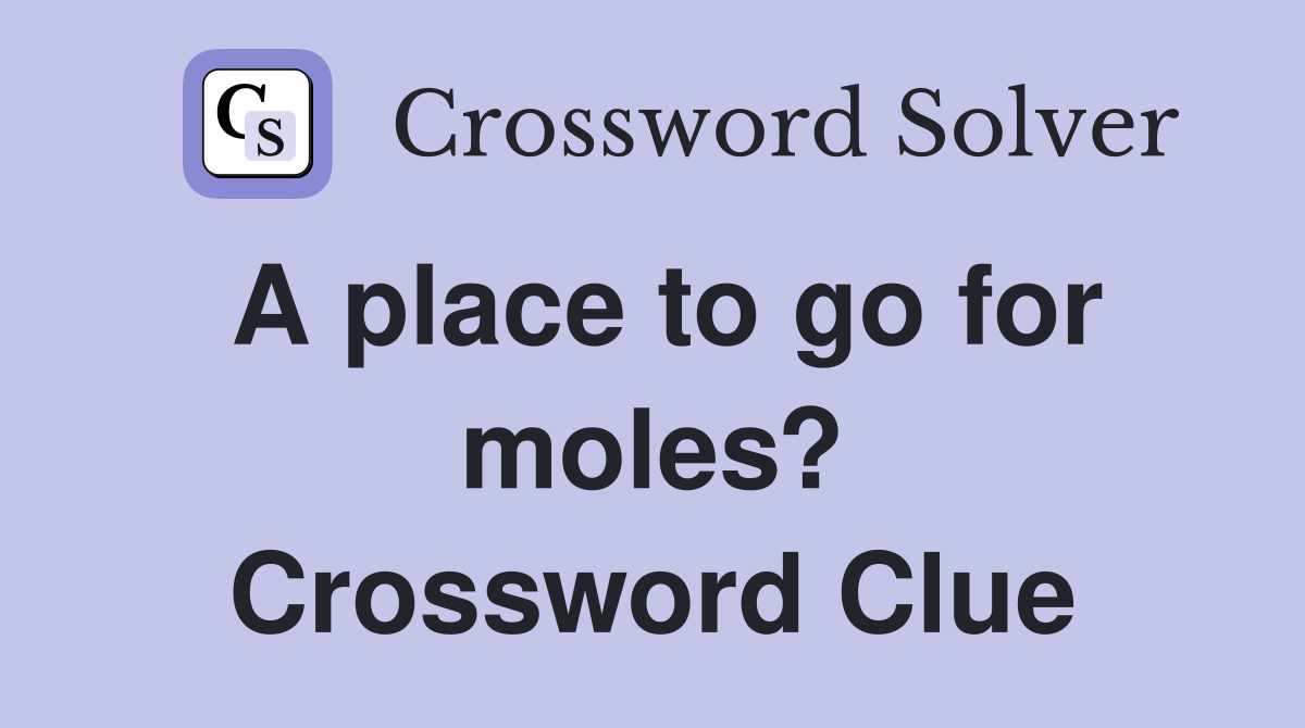 A place to go for moles? Crossword Clue