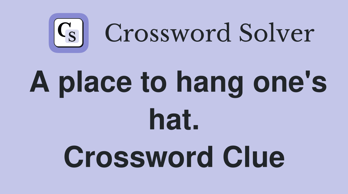 A place to hang one's hat. Crossword Clue