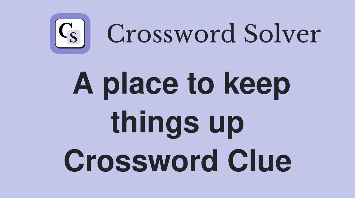 A place to keep things up Crossword Clue