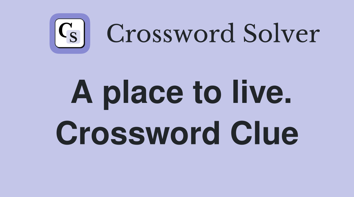 A place to live. Crossword Clue