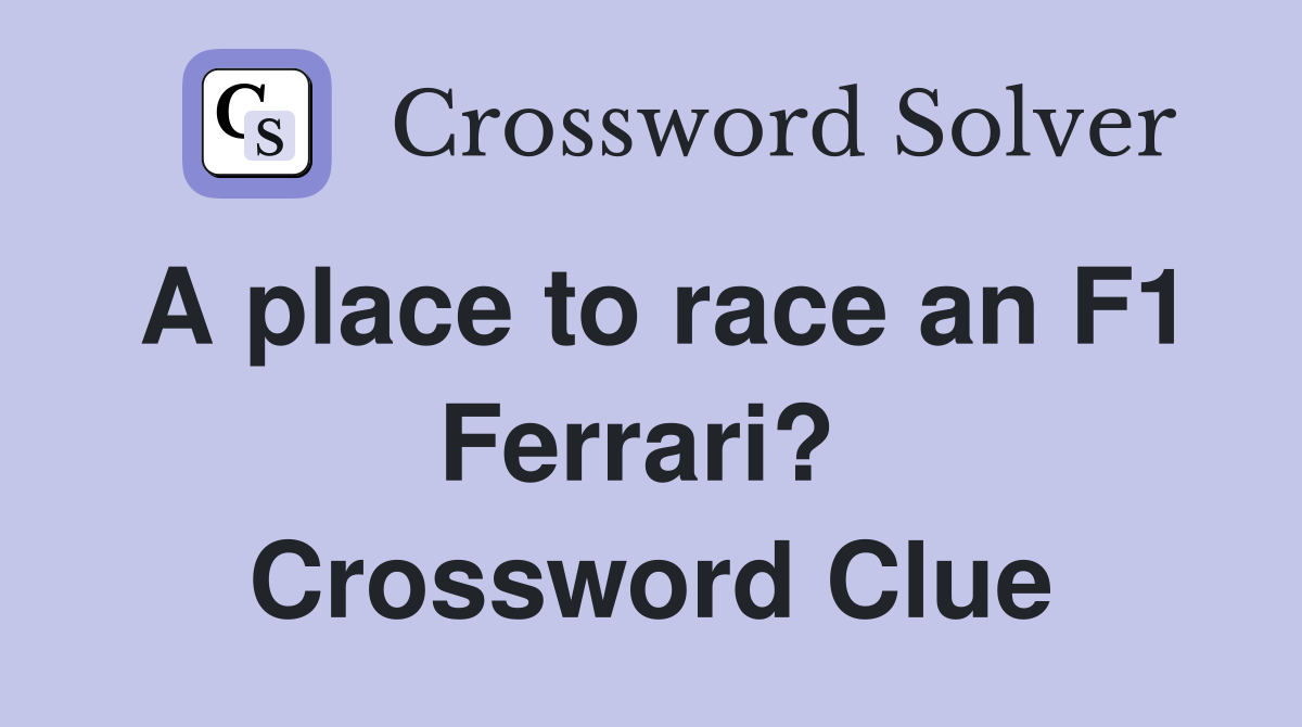 A place to race an F1 Ferrari?  Crossword Clue