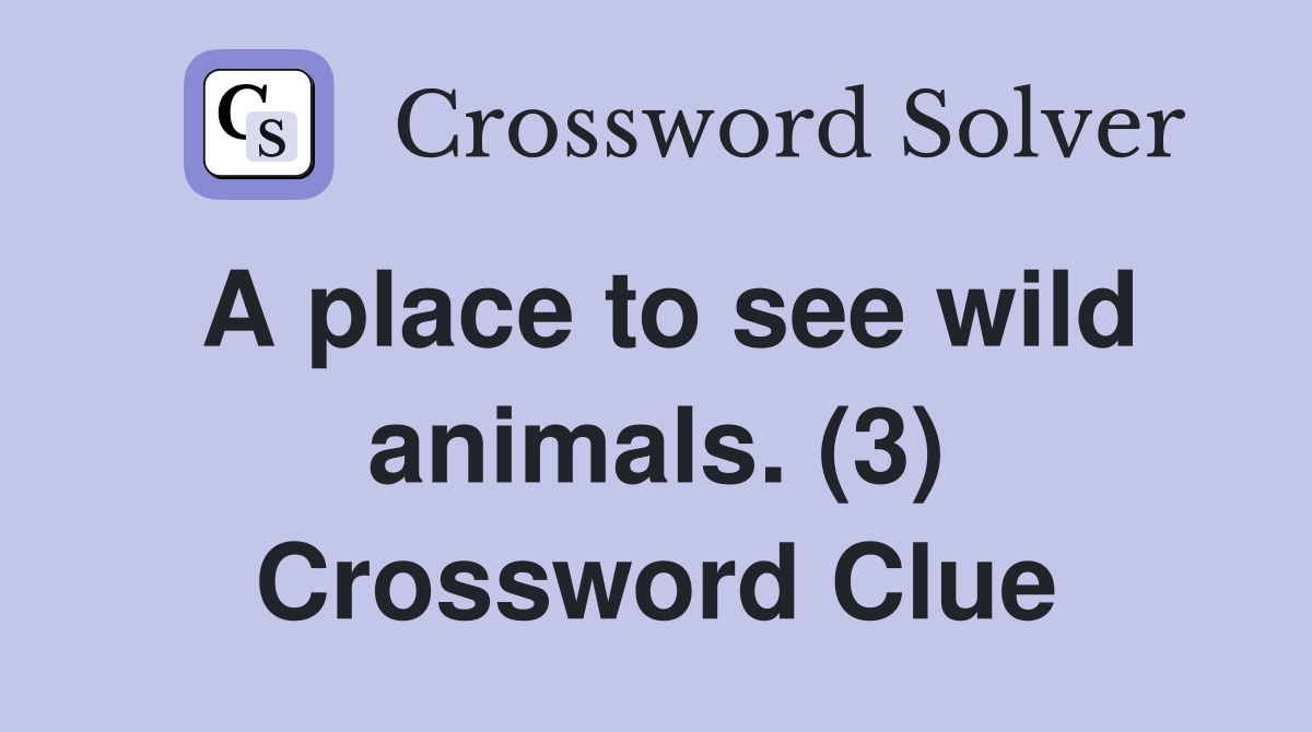 A place to see wild animals. (3) Crossword Clue