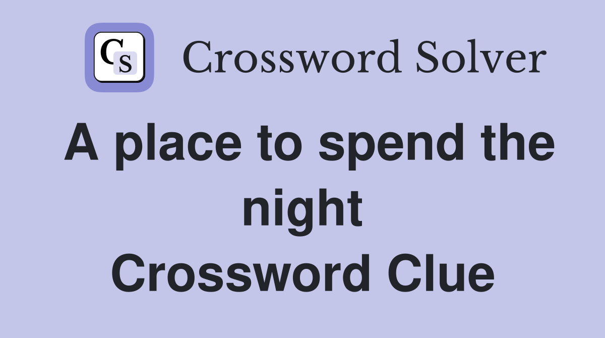 A place to spend the night Crossword Clue