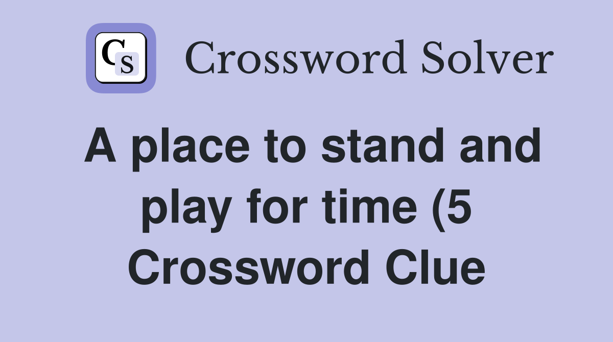A place to stand and play for time (5) Crossword Clue Answers A place to stand and play for time (5) Crossword Clue Answers