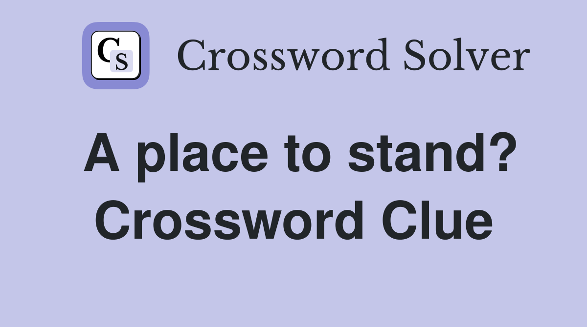 A place to stand? Crossword Clue