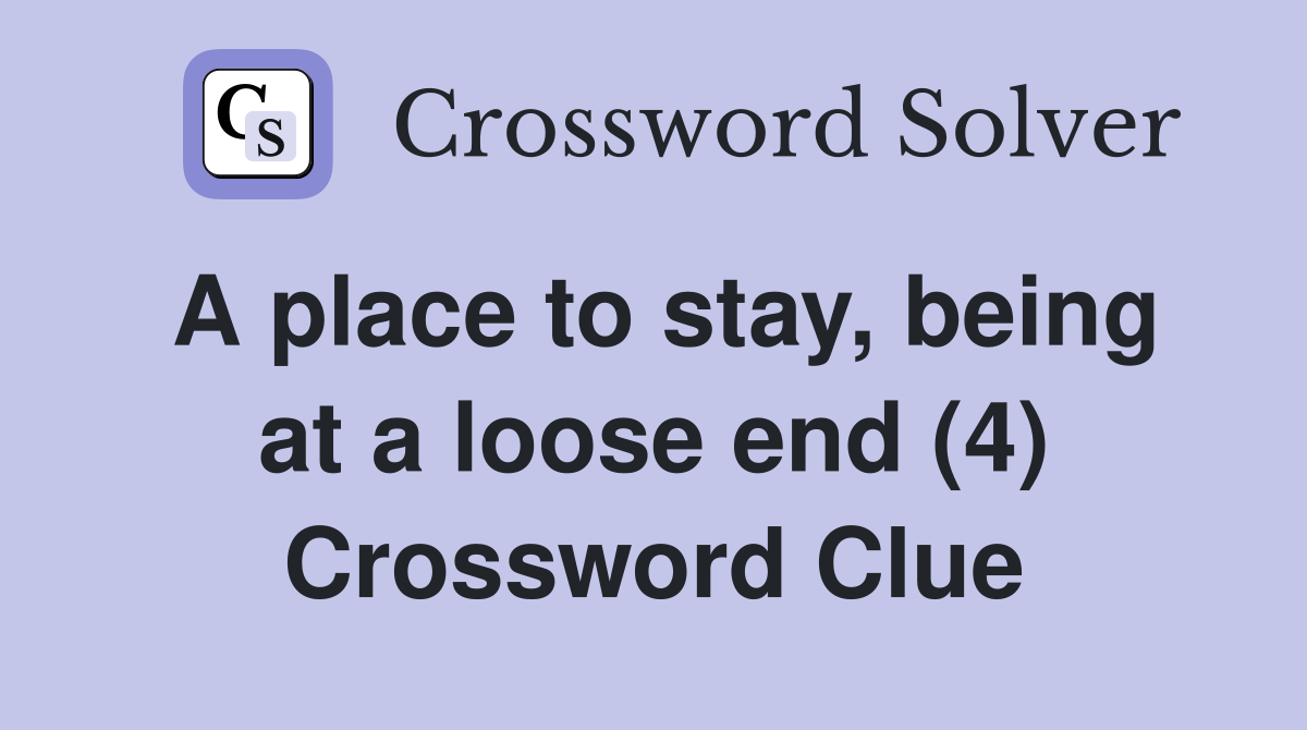 A place to stay, being at a loose end (4) Crossword Clue