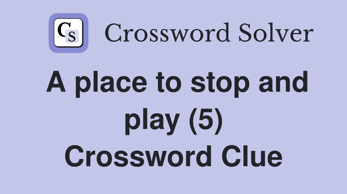 A place to stop and play (5) Crossword Clue