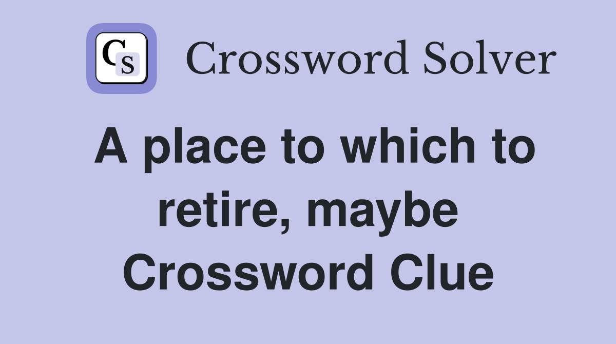A place to which to retire, maybe Crossword Clue