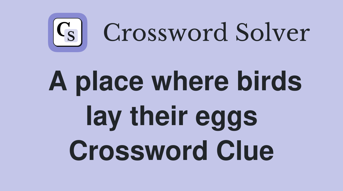 A place where birds lay their eggs Crossword Clue