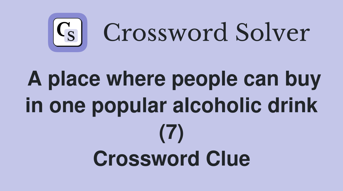 A place where people can buy in one popular alcoholic drink (7) Crossword Clue