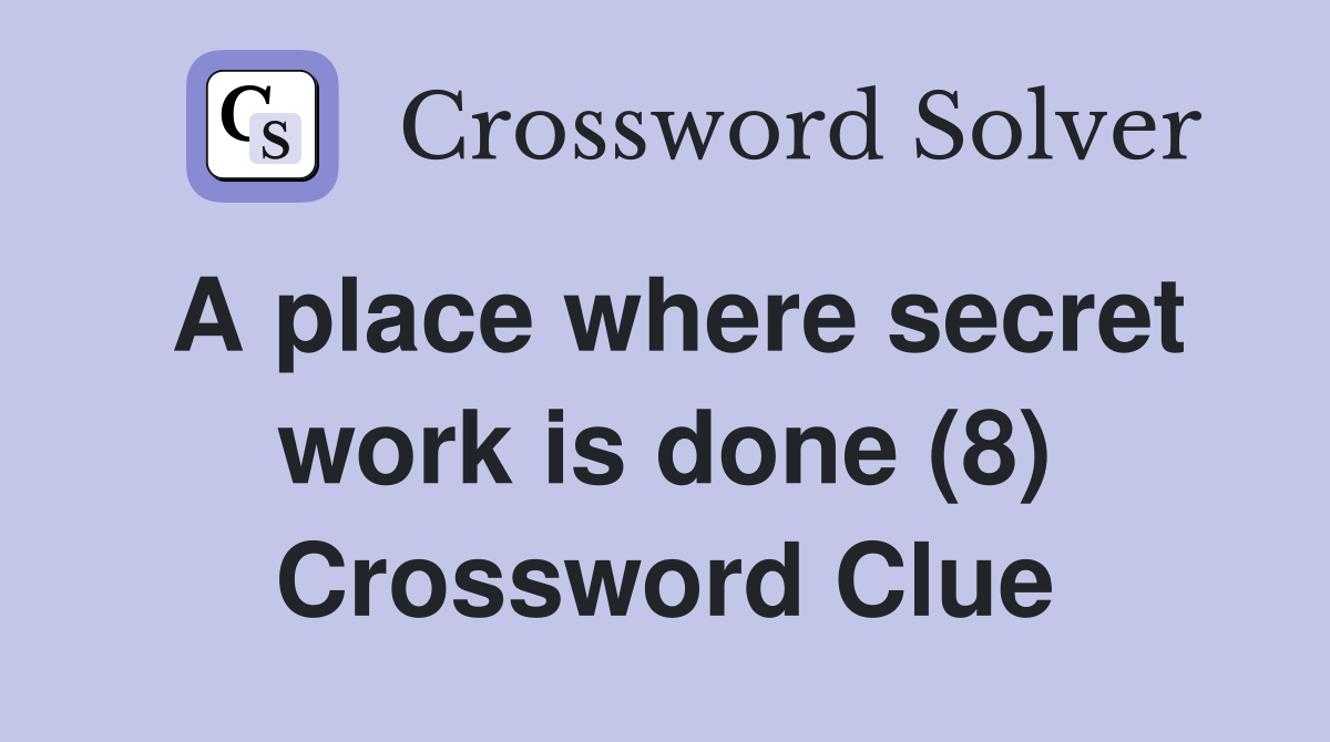 A place where secret work is done (8) Crossword Clue