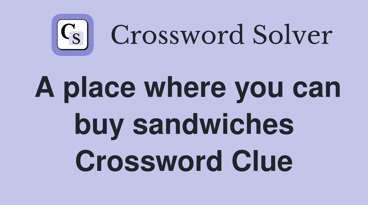 A place where you can buy sandwiches Crossword Clue