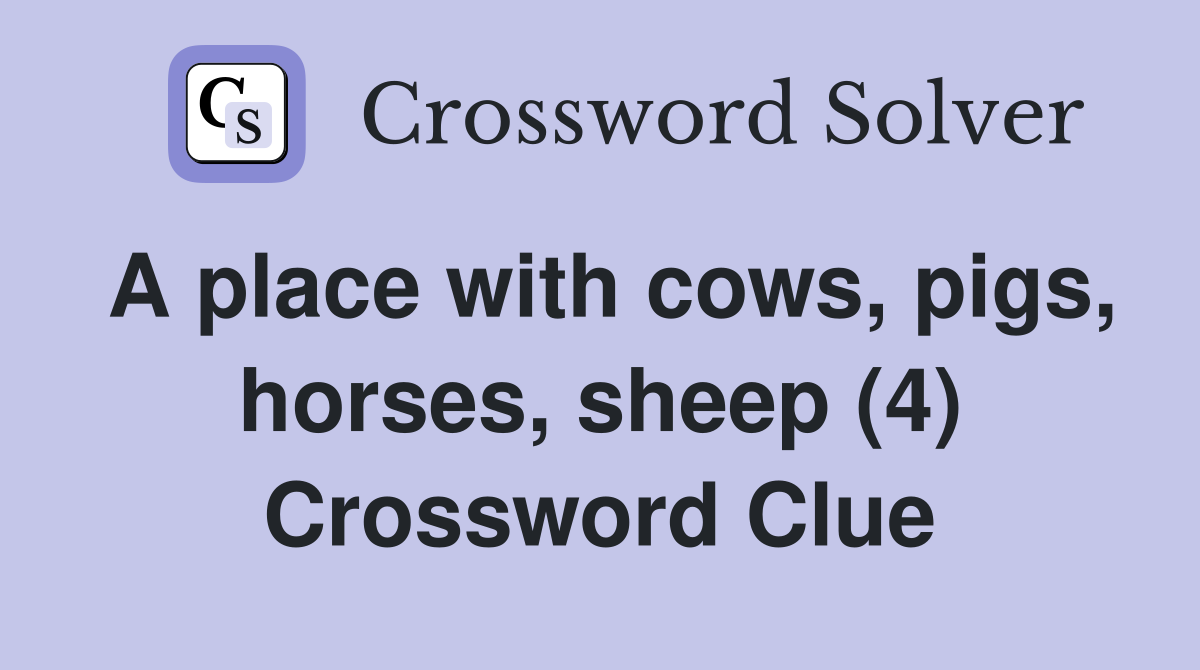 A place with cows, pigs, horses, sheep (4) Crossword Clue