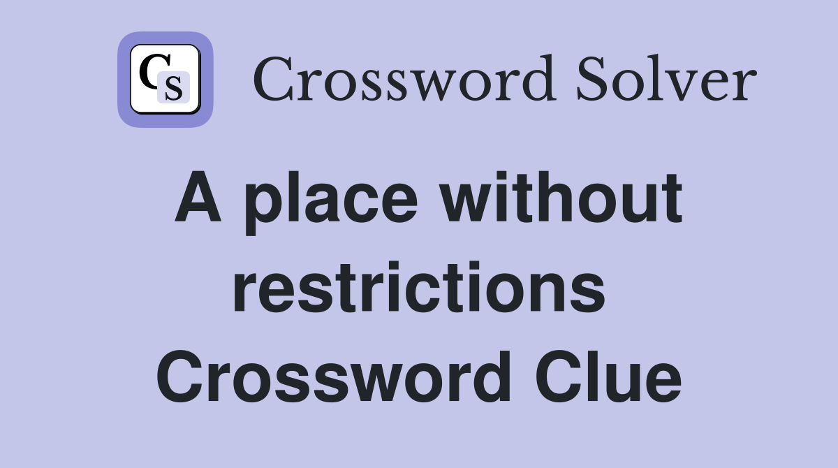 A place without restrictions Crossword Clue
