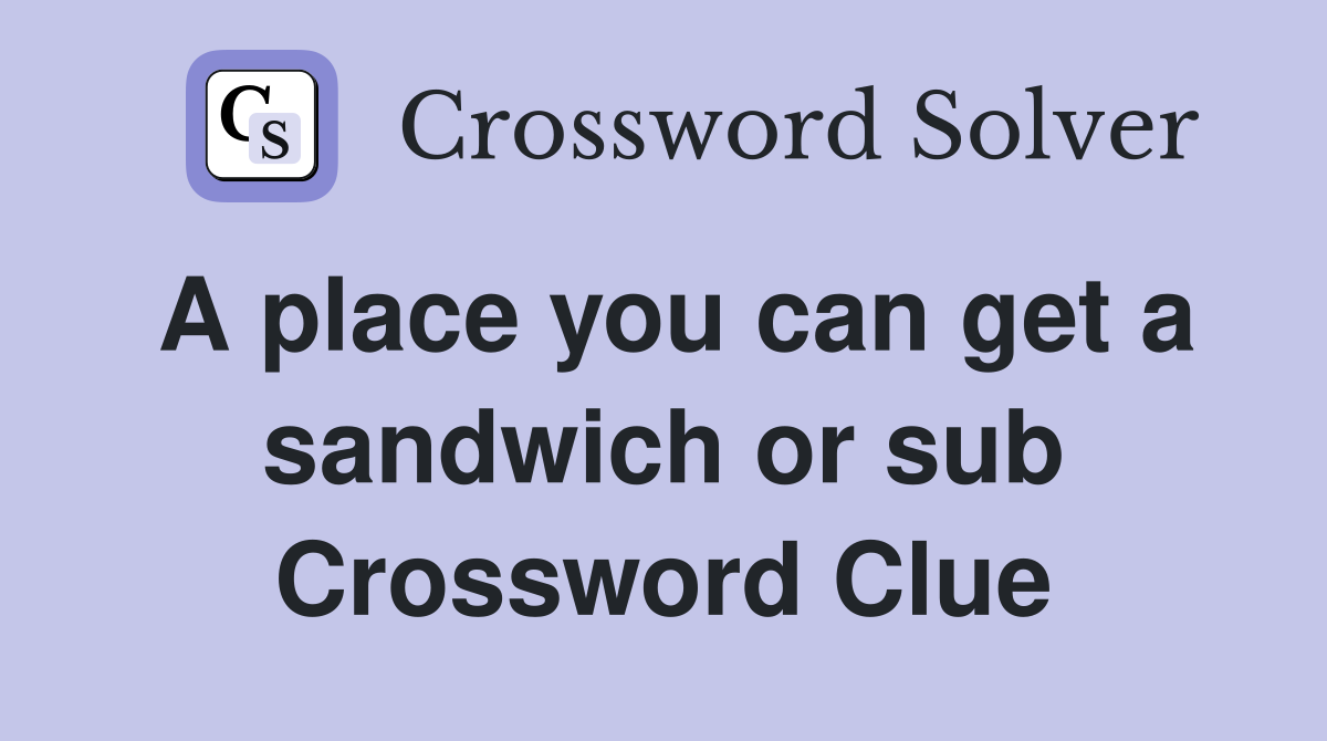 A place you can get a sandwich or sub Crossword Clue