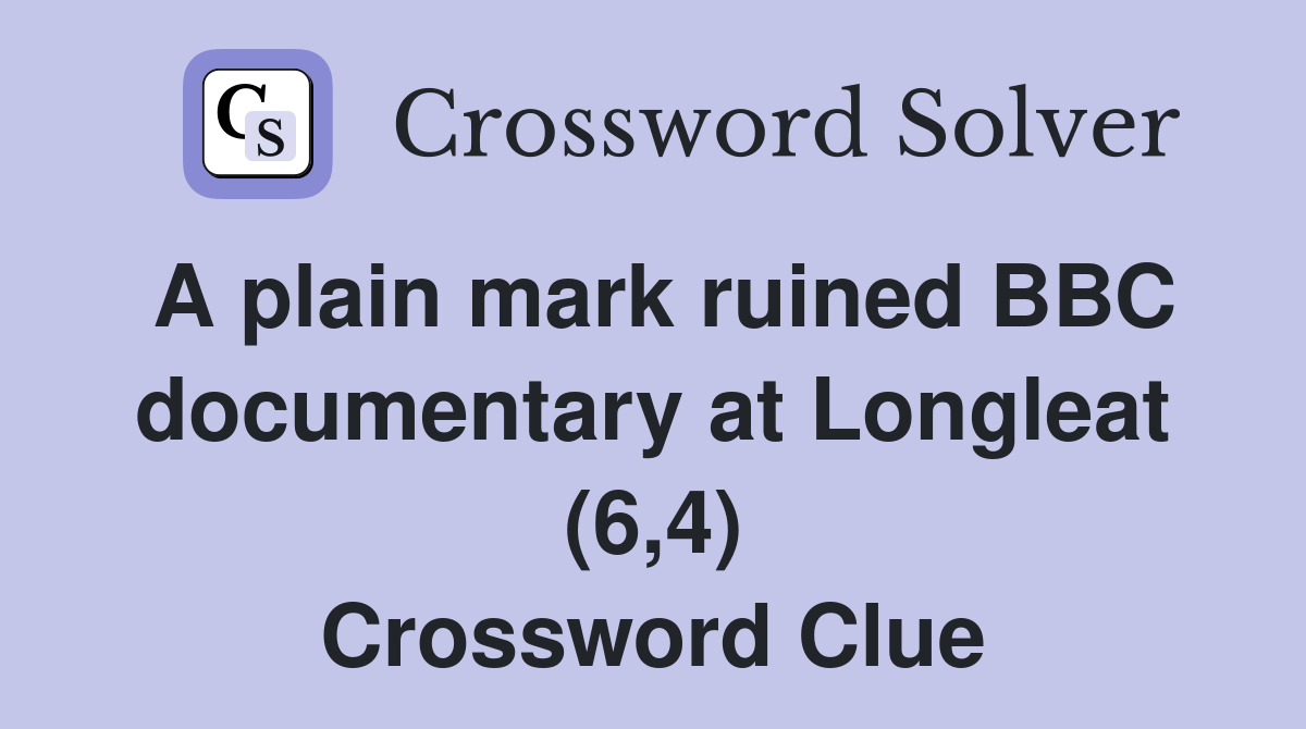 A plain mark ruined BBC documentary at Longleat (6,4) Crossword Clue