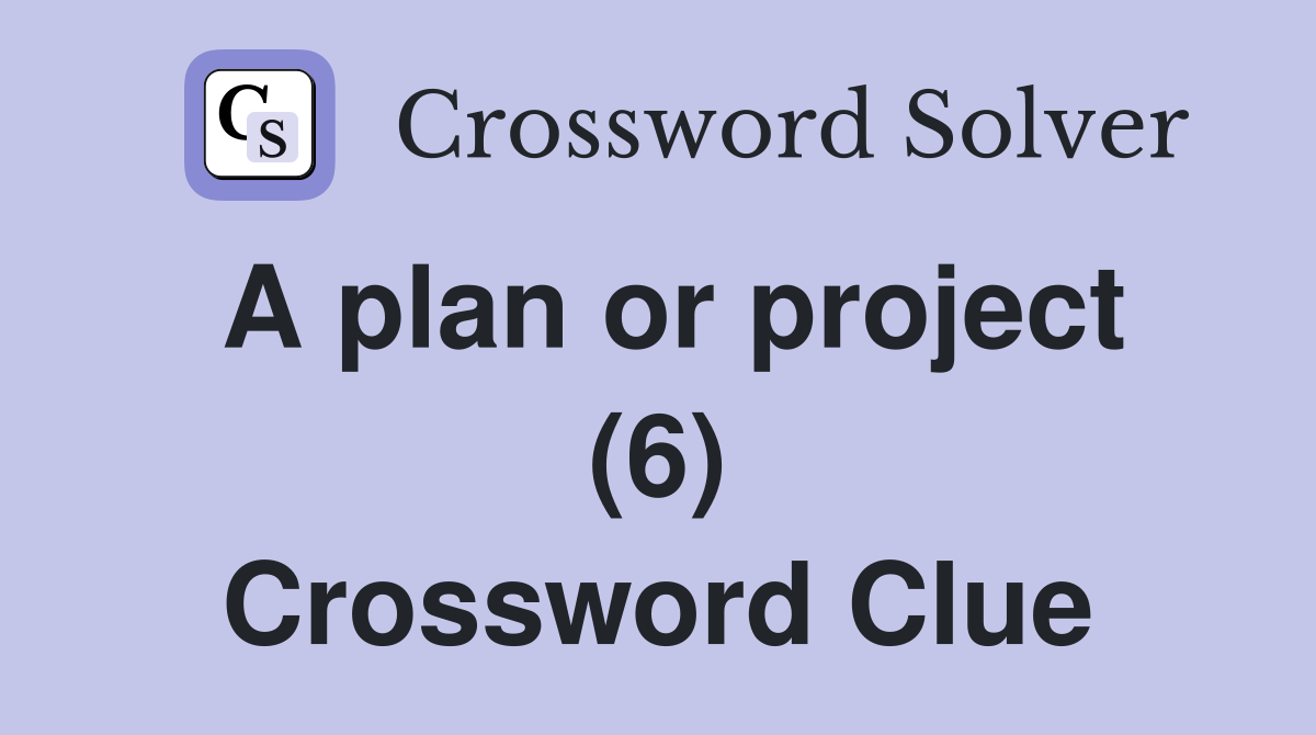 A plan or project (6) Crossword Clue