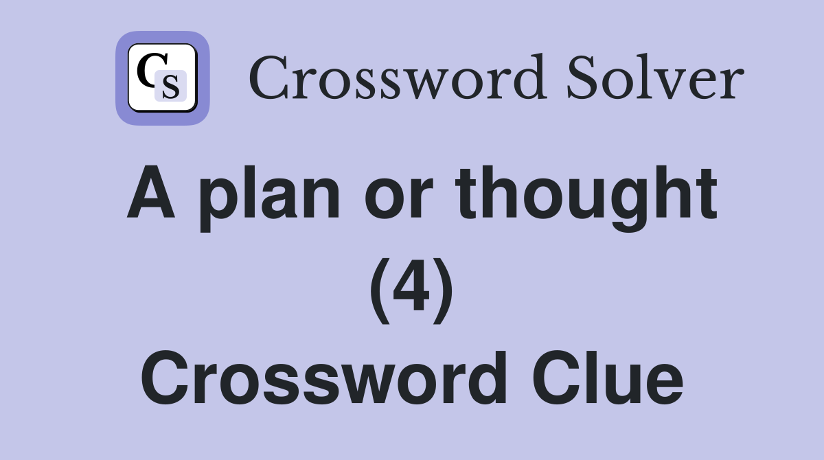 A plan or thought (4) Crossword Clue
